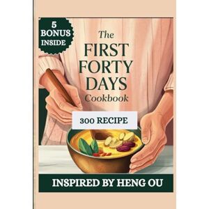 T. THOMPSON, STEFANIE THE FIRST FORTY COOKBOOK: Nourishing Recipes and Rituals for a Restful Postpartum Recovery (INSPIRED BY HENG OU) T. THOMPSON, STEFANIE THE FIRST FORTY COOKBOOK: Nourishing Recipes and Rituals for a Restful Postpartum Recovery (INSPIRED BY HENG OU)