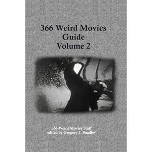 Smalley, Gregory J. 366 Weird Movies Guide Volume 2 Smalley, Gregory J. 366 Weird Movies Guide Volume 2