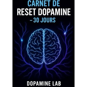 Lab, Dopamine Reset Dopamine Reset Lab™ — Méthode Neuroscientifique Fonctionnelle (30 Jours pour Reprogrammer Ton Cerveau): Le protocole validé pour éliminer la dopamine rapide et activer la dopamine lente Lab, Dopamine Reset Dopamine Reset Lab™ — Méthode Neuroscientifique Fonctionnelle (30 Jours pour Reprogrammer Ton Cerveau): Le protocole validé pour éliminer la dopamine rapide et activer la dopamine lente
