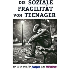 Di Veio, Miriam Die soziale Fragilität von Teenagern: Ein Tsunami für Jungen und Mädchen Di Veio, Miriam Die soziale Fragilität von Teenagern: Ein Tsunami für Jungen und Mädchen