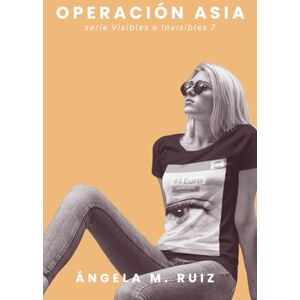 Ruiz, Ángela M. Operación Asia (Visibles e Invisibles) Ruiz, Ángela M. Operación Asia (Visibles e Invisibles)