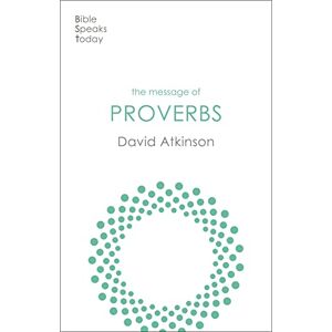 Atkinson, David The Message of Proverbs: Wisdom For Life (The Bible Speaks Today Old Testament) Atkinson, David The Message of Proverbs: Wisdom For Life (The Bible Speaks Today Old Testament)