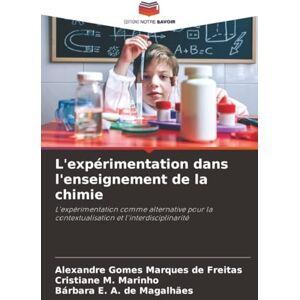 Gomes Marques de Freitas, Alexandre L'expérimentation dans l'enseignement de la chimie: L'expérimentation comme alternative pour la contextualisation et l'interdisciplinarité Gomes Marques de Freitas, Alexandre L'expérimentation dans l'enseignement de la chimie: L'expérimentation comme alternative pour la contextualisation et l'interdisciplinarité