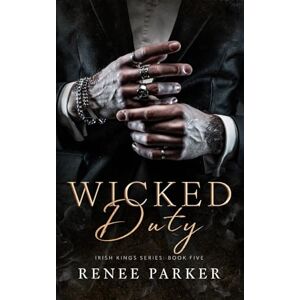 Parker, Renee Wicked Duty: A Forbidden, Bodyguard Mafia Romance (Irish Kings) Parker, Renee Wicked Duty: A Forbidden, Bodyguard Mafia Romance (Irish Kings)