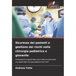 Fette, Andreas Sicurezza dei pazienti e gestione dei rischi nella chirurgia pediatrica e giovanile: Combinazione di aspetti della cultura della sicurezza aerea con aspetti della chirurgia pediatrica Fast Track Fette, Andreas Sicurezza dei pazienti e gestione dei rischi nella chirurgia pediatrica e giovanile: Combinazione di aspetti della cultura della sicurezza aerea con aspetti della chirurgia pediatrica Fast Track