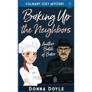 Doyle, Donna Baking Up the Neighbors: Culinary Cozy Mystery (Another Batch of Baker Cozy Mysteries) Doyle, Donna Baking Up the Neighbors: Culinary Cozy Mystery (Another Batch of Baker Cozy Mysteries)