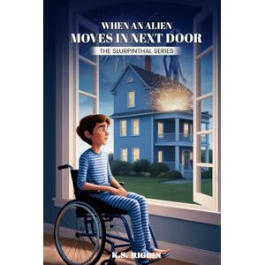 Riggin, K.S. When An Alien Moves in Next Door: Part One of The Slurpinthal Series Riggin, K.S. When An Alien Moves in Next Door: Part One of The Slurpinthal Series