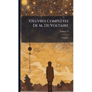 Voltaire Oeuvres Complètes De M. De Voltaire Oeuvres Complètes De M. De