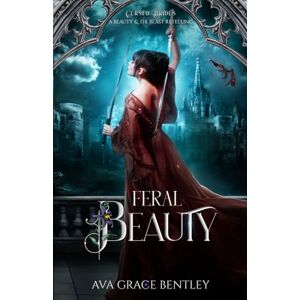 Bentley, Ava Grace Feral Beauty: A Beauty and the Beast Retelling Bentley, Ava Grace Feral Beauty: A Beauty and the Beast Retelling