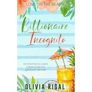 Rigal, Olivia Billionaire Incognito (deutsche Ausgabe): Ein Enemies to Lovers Liebesroman mit geheimer Identität (Love on the Beach (deutsche Ausgabe)) Rigal, Olivia Billionaire Incognito (deutsche Ausgabe): Ein Enemies to Lovers Liebesroman mit geheimer Identität (Love on the Beach (deutsche Ausgabe))
