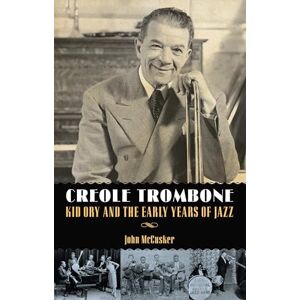 McCusker, John Creole Trombone: Kid Ory and the Early Years of Jazz (American Made Music Series) McCusker, John Creole Trombone: Kid Ory and the Early Years of Jazz (American Made Music Series)