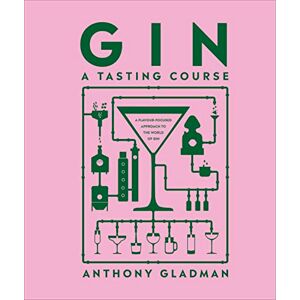 Gladman, Anthony Gin A Tasting Course: A Flavour-focused Approach to the World of Gin Gladman, Anthony Gin A Tasting Course: A Flavour-focused Approach to the World of Gin