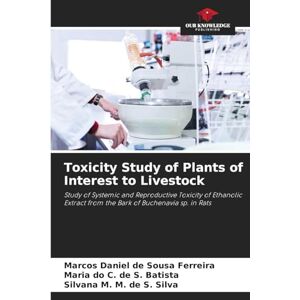 de Sousa Ferreira, Marcos Daniel Toxicity Study of Plants of Interest to Livestock: Study of Systemic and Reproductive Toxicity of Ethanolic Extract from the Bark of Buchenavia sp. in Rats de Sousa Ferreira, Marcos Daniel Toxicity Study of Plants of Interest to Livestock: Study of Systemic and Reproductive Toxicity of Ethanolic Extract from the Bark of Buchenavia sp. in Rats
