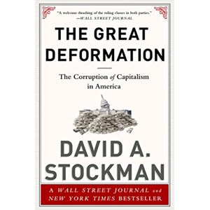 Stockman, David The Great Deformation: The Corruption of Capitalism in America Stockman, David The Great Deformation: The Corruption of Capitalism in America