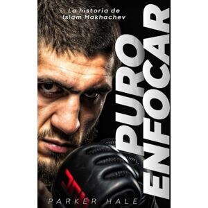 Hale, Parker Puro Enfocar: La historia de Islam Makhachev (Champions of the Ring) Hale, Parker Puro Enfocar: La historia de Islam Makhachev (Champions of the Ring)