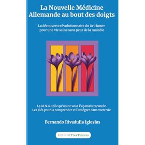 Rivadulla Iglesias, Sr. Fernando La nouvelle médecine allemande au bout des doigts: La découverte révolutionnaire du Dr Hamer pour une vie saine sans peur de la maladie Rivadulla Iglesias, Sr. Fernando La nouvelle médecine allemande au bout des doigts: La découverte révolutionnaire du Dr Hamer pour une vie saine sans peur de la maladie