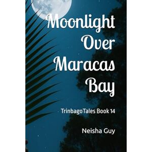 Guy, Neisha Moonlight Over Maracas Bay: TrinbagoTales Book 14 (TrinbagoTales by Neisha Guy) Guy, Neisha Moonlight Over Maracas Bay: TrinbagoTales Book 14 (TrinbagoTales by Neisha Guy)