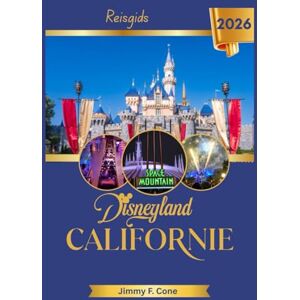 Cone, Jimmy F. Disneyland Californië Reisgids 2026 Cone, Jimmy F. Disneyland Californië Reisgids 2026