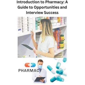 Singh, Chetan Introduction to Pharmacy: A Guide to Opportunities and Interview Success Singh, Chetan Introduction to Pharmacy: A Guide to Opportunities and Interview Success