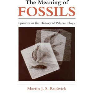 Rudwick, Martin J. S. J. S. The Meaning of Fossils: Episodes in the History of Palaeontology (Emersion: Emergent Village resources for communities of faith) Rudwick, Martin J. S. J. S. The Meaning of Fossils: Episodes in the History of Palaeontology (Emersion: Emergent Village resources for communities of faith)