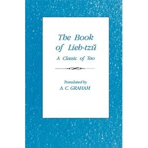 Graham, A. C. The Book of Lieh-Tzu: A Classic of the Tao (Translations from the Oriental Classics) Graham, A. C. The Book of Lieh-Tzu: A Classic of the Tao (Translations from the Oriental Classics)