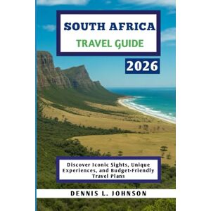 Johnson, Dennis L. SOUTH AFRICA TRAVEL GUIDE 2026: Discover Iconic Sights, Unique Experiences, and Budget-Friendly Travel Plans Johnson, Dennis L. SOUTH AFRICA TRAVEL GUIDE 2026: Discover Iconic Sights, Unique Experiences, and Budget-Friendly Travel Plans
