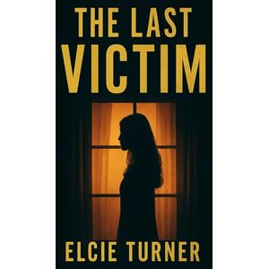 Turner, Elcie The Last Victim Turner, Elcie The Last Victim