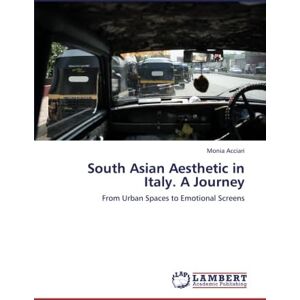 Acciari, Monia South Asian Aesthetic in Italy. A Journey: From Urban Spaces to Emotional Screens Acciari, Monia South Asian Aesthetic in Italy. A Journey: From Urban Spaces to Emotional Screens