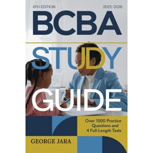 Jara, George BCBA STUDY GUIDE 2025-2026: Over 1,000 Practice Questions with Answers and 4 Full-Length Tests to Master ABA Principles and Pass the BCBA Exam with Confidence (6th Edition Task List) Jara, George BCBA STUDY GUIDE 2025-2026: Over 1,000 Practice Questions with Answers and 4 Full-Length Tests to Master ABA Principles and Pass the BCBA Exam with Confidence (6th Edition Task List)