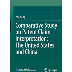 Peng, Zhe Comparative Study on Patent Claim Interpretation: The United States and China (International and Comparative Law in the Asia Pacific) Peng, Zhe Comparative Study on Patent Claim Interpretation: The United States and China (International and Comparative Law in the Asia Pacific)