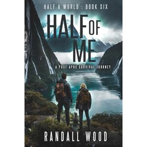 Wood, Randall Half of Me: A Post Apoc Survival Journey (Half a World) Wood, Randall Half of Me: A Post Apoc Survival Journey (Half a World)