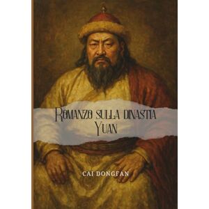 Cai, Dongfan Romanzo sulla dinastia Yuan Cai, Dongfan Romanzo sulla dinastia Yuan