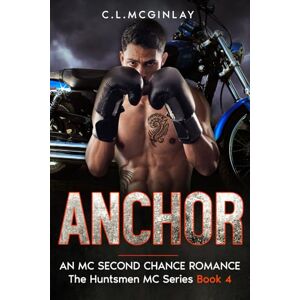 McGinlay, Charlotte Anchor: An MC Second Chance Romance (The Huntsmen MC) McGinlay, Charlotte Anchor: An MC Second Chance Romance (The Huntsmen MC)