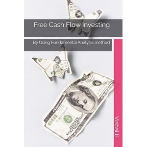K, Vishal Free Cash Flow Investing: By Using Fundamental Analysis method K, Vishal Free Cash Flow Investing: By Using Fundamental Analysis method