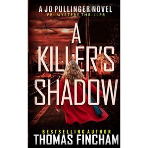 Fincham, Thomas A Killer’s Shadow: FBI Mystery Thriller: 4 (Jo Pullinger) Fincham, Thomas A Killer’s Shadow: FBI Mystery Thriller: 4 (Jo Pullinger)