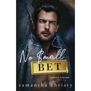 Christy, Samantha No Small Bet: A Grumpy Single Dad Romance (The Brothers of Calloway Creek: The McQuaids) Christy, Samantha No Small Bet: A Grumpy Single Dad Romance (The Brothers of Calloway Creek: The McQuaids)