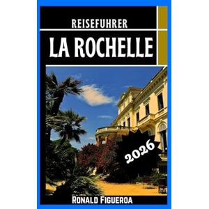 Figueroa, Ronald LA ROCHELLE REISEFÜHRER 2026 Figueroa, Ronald LA ROCHELLE REISEFÜHRER 2026