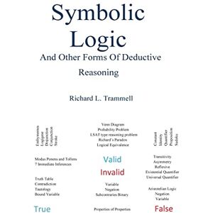 Trammell, Dr. Richard L. Symbolic Logic and Other Forms of Deductive Reasoning Trammell, Dr. Richard L. Symbolic Logic and Other Forms of Deductive Reasoning