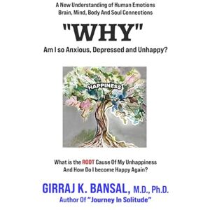 Bansal, Girraj K “WHY”: Am I So Anxious, Depressed, and Unhappy? Bansal, Girraj K “WHY”: Am I So Anxious, Depressed, and Unhappy?