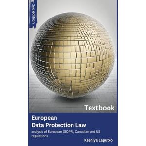 Laputko, Kseniya EUROPEAN DATA PROTECTION LAW: Analysis of European (GDPR), Canadian, and US regulations. Laputko, Kseniya EUROPEAN DATA PROTECTION LAW: Analysis of European (GDPR), Canadian, and US regulations.