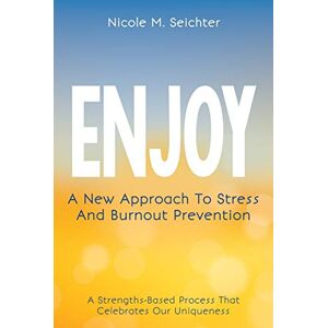 Seichter, Nicole ENJOY: A New Approach to Stress and Burnout Prevention Seichter, Nicole ENJOY: A New Approach to Stress and Burnout Prevention