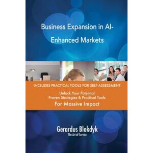 Gerardus Blokdyk - The Art of Service Business Expansion in AI-Enhanced Markets Gerardus Blokdyk - The Art of Service Business Expansion in AI-Enhanced Markets