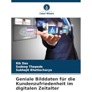 Das, Rik Geniale Bilddaten für die Kundenzufriedenheit im digitalen Zeitalter Das, Rik Geniale Bilddaten für die Kundenzufriedenheit im digitalen Zeitalter