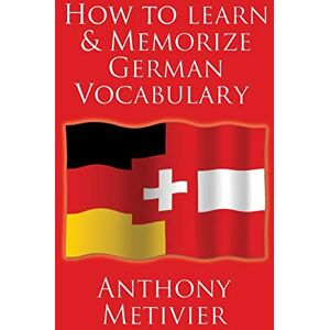Metivier, Anthony How to Learn and Memorize German Vocabulary: ... Using a Memory Palace Specifically Designed for the German Language (and adaptable to many other languages too) Metivier, Anthony How to Learn and Memorize German Vocabulary: ... Using a Memory Palace Specifically Designed for the German Language (and adaptable to many other languages too)