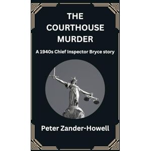 Zander-Howell, Peter The Courthouse Murder: A 1940s Chief Inspector Bryce story: 2 (Chief Inspector Bryce Mysteries) Zander-Howell, Peter The Courthouse Murder: A 1940s Chief Inspector Bryce story: 2 (Chief Inspector Bryce Mysteries)