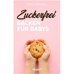 Lederbogen, Franka Zuckerfrei Backen für Babys: Das große Backbuch mit zuckerfreien Beikost-Rezepten speziell für Babys und Kleinkinder (Beikost für Babys) Lederbogen, Franka Zuckerfrei Backen für Babys: Das große Backbuch mit zuckerfreien Beikost-Rezepten speziell für Babys und Kleinkinder (Beikost für Babys)