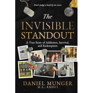 Munger, Daniel The Invisible Standout: A True Story of Addiction, Survival, and Redemption Munger, Daniel The Invisible Standout: A True Story of Addiction, Survival, and Redemption