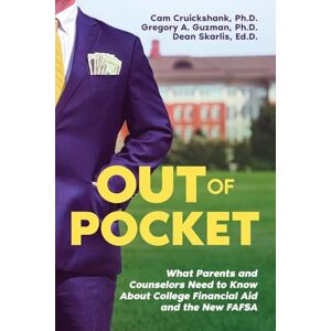 Cruickshank, Cam Out of Pocket: What Parents and Counselors Need to Know About College Financial Aid and the New FAFSA Cruickshank, Cam Out of Pocket: What Parents and Counselors Need to Know About College Financial Aid and the New FAFSA