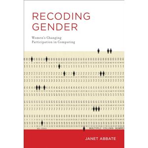Abbate, Janet Recoding Gender: Women's Changing Participation in Computing Abbate, Janet Recoding Gender: Women's Changing Participation in Computing