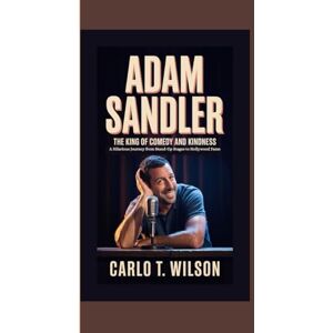 Wilson ADAM SANDLER: The King of Comedy and Kindness A Hilarious Journey from Stand-Up Stages to Hollywood Fame Wilson ADAM SANDLER: The King of Comedy and Kindness A Hilarious Journey from Stand-Up Stages to Hollywood Fame
